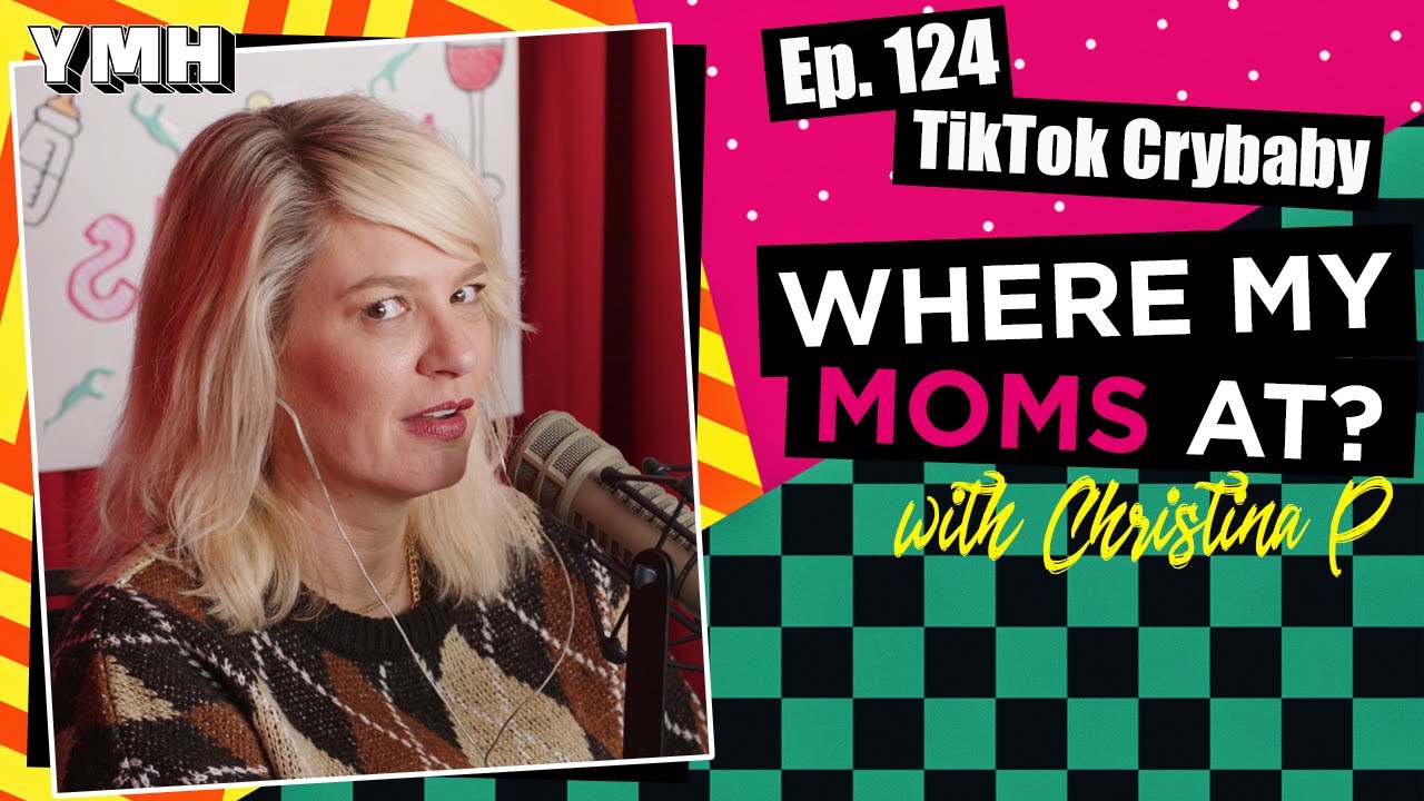 Ep. 124 TikTok Crybaby | Where My Moms At?