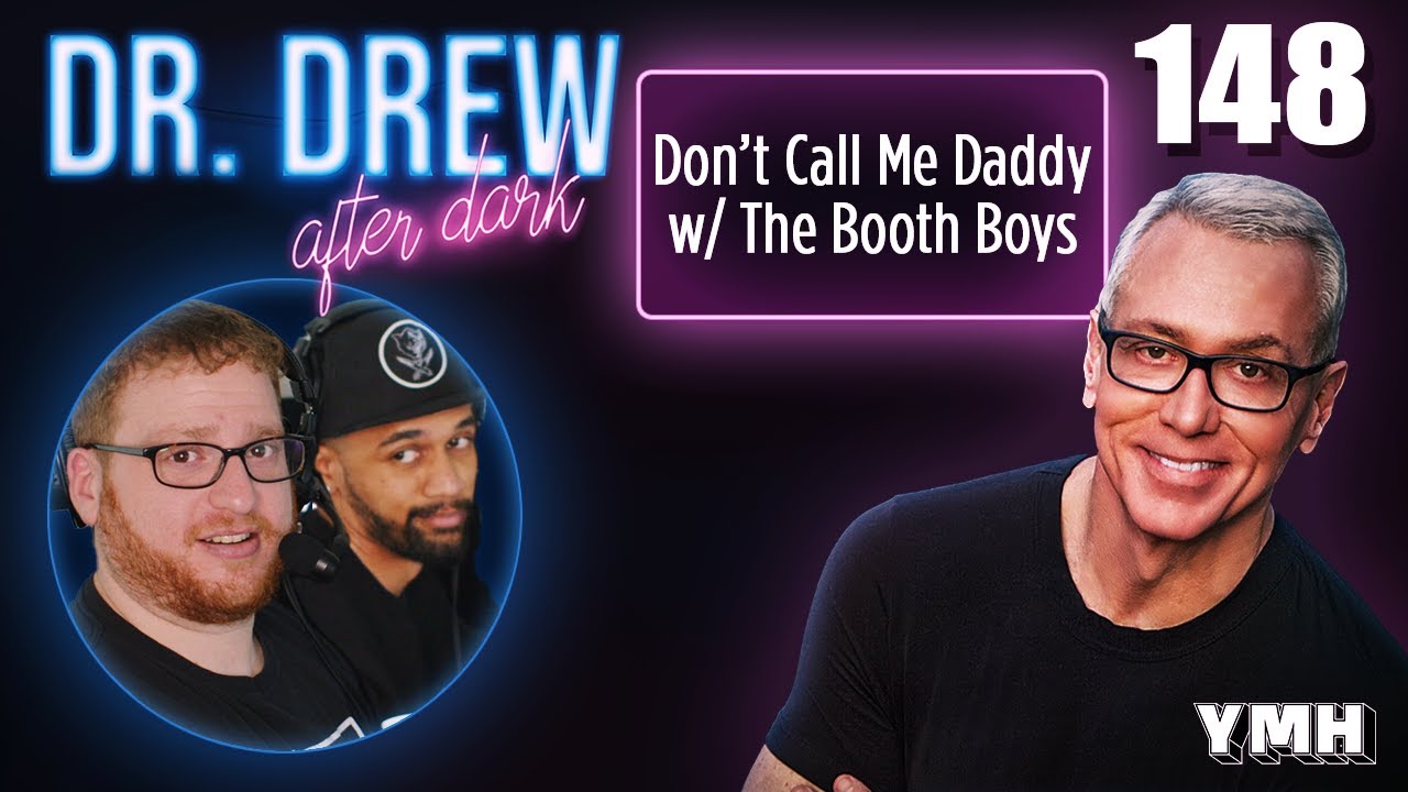 Ep. 148 Don't Call Me Daddy w/ The Booth Boys | Dr. Drew After Dark