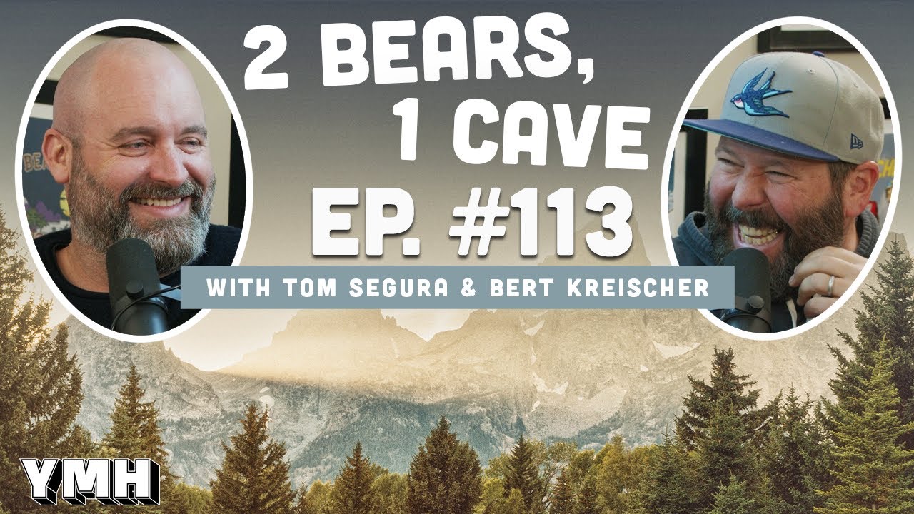 Ep. 113 | 2 Bears, 1 Cave w/ Tom Segura & Bert Kreischer