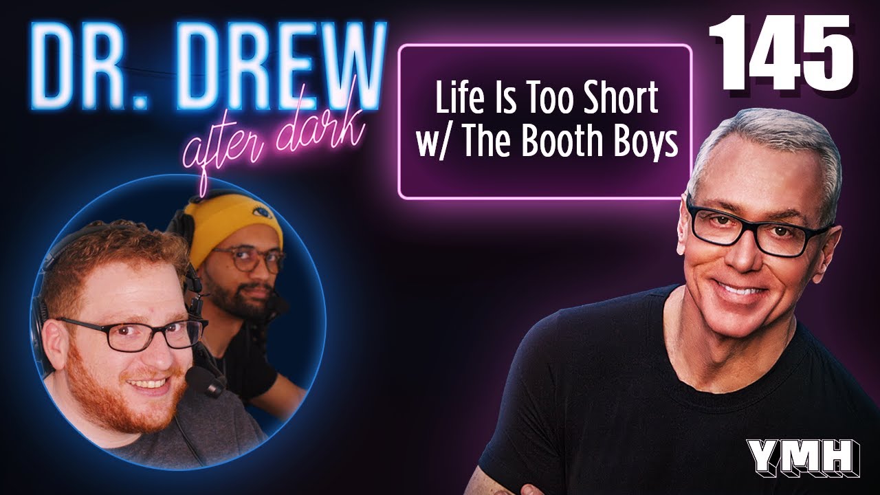 Ep. 145 Life Is Too Short w/ The Booth Boyos | Dr. Drew After Dark