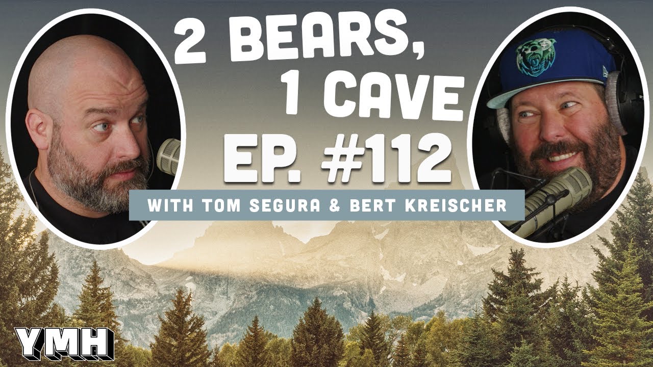 Ep. 112 | 2 Bears, 1 Cave w/ Tom Segura & Bert Kreischer