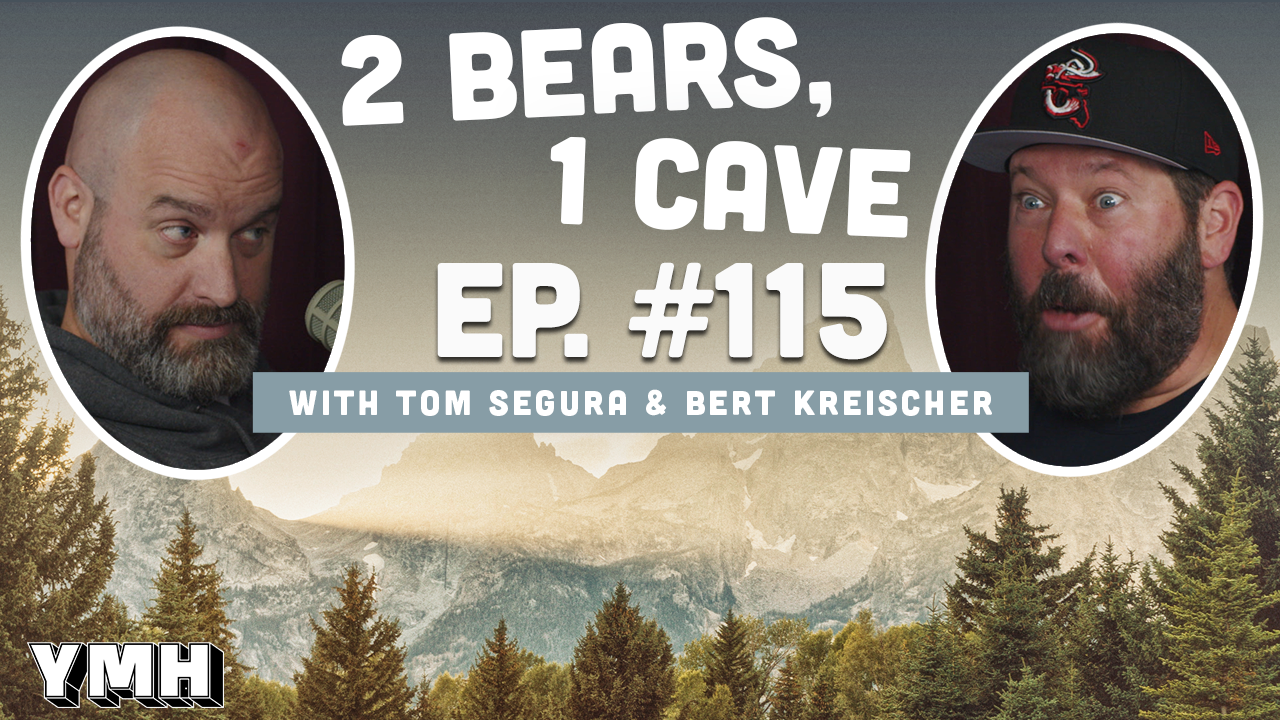 Ep. 115 | 2 Bears, 1 Cave w/ Tom Segura & Bert Kreischer