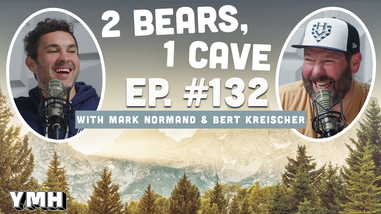 Ep. 132 | 2 Bears, 1 Cave w/ Mark Normand & Bert Kreischer