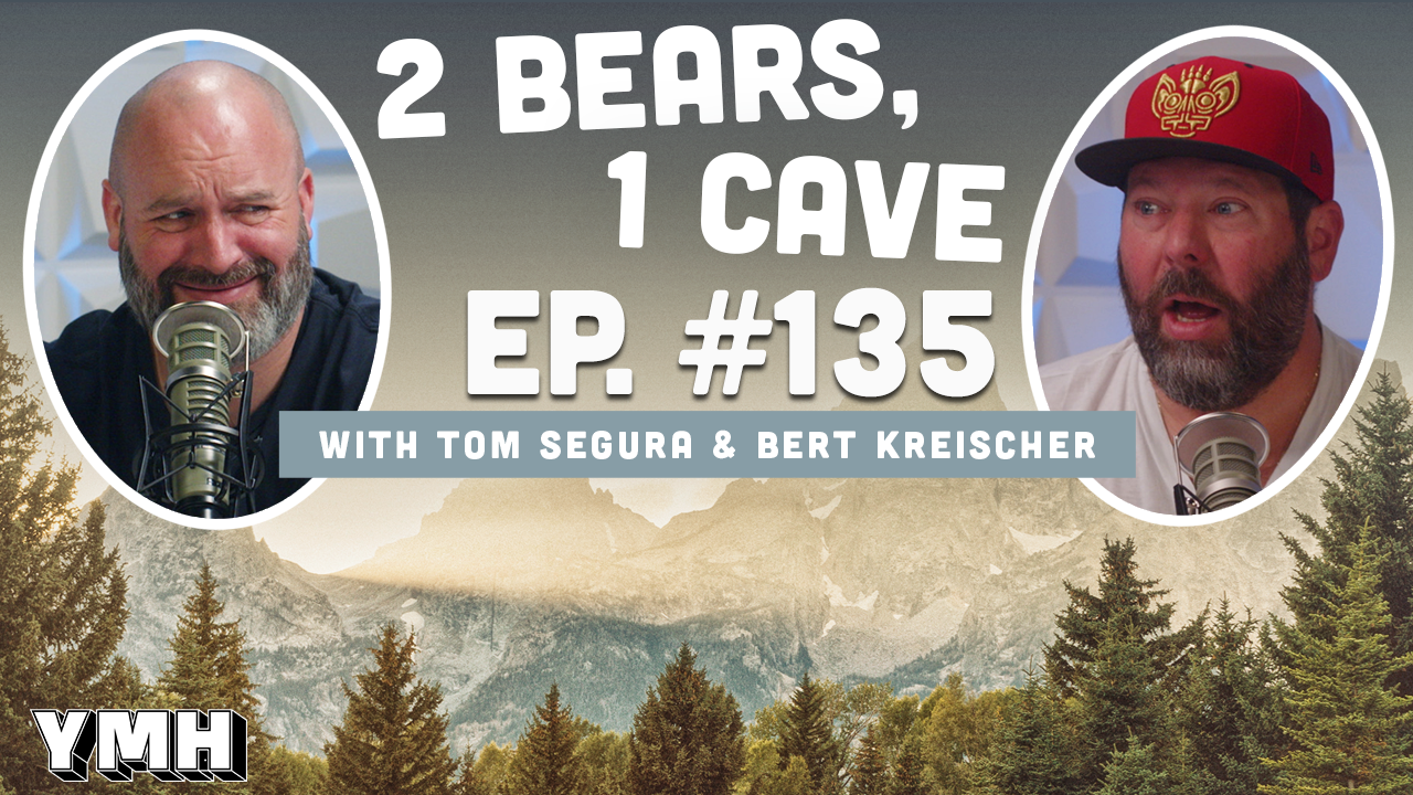 Ep. 135 | 2 Bears, 1 Cave w/ Tom Segura & Bert Kreischer