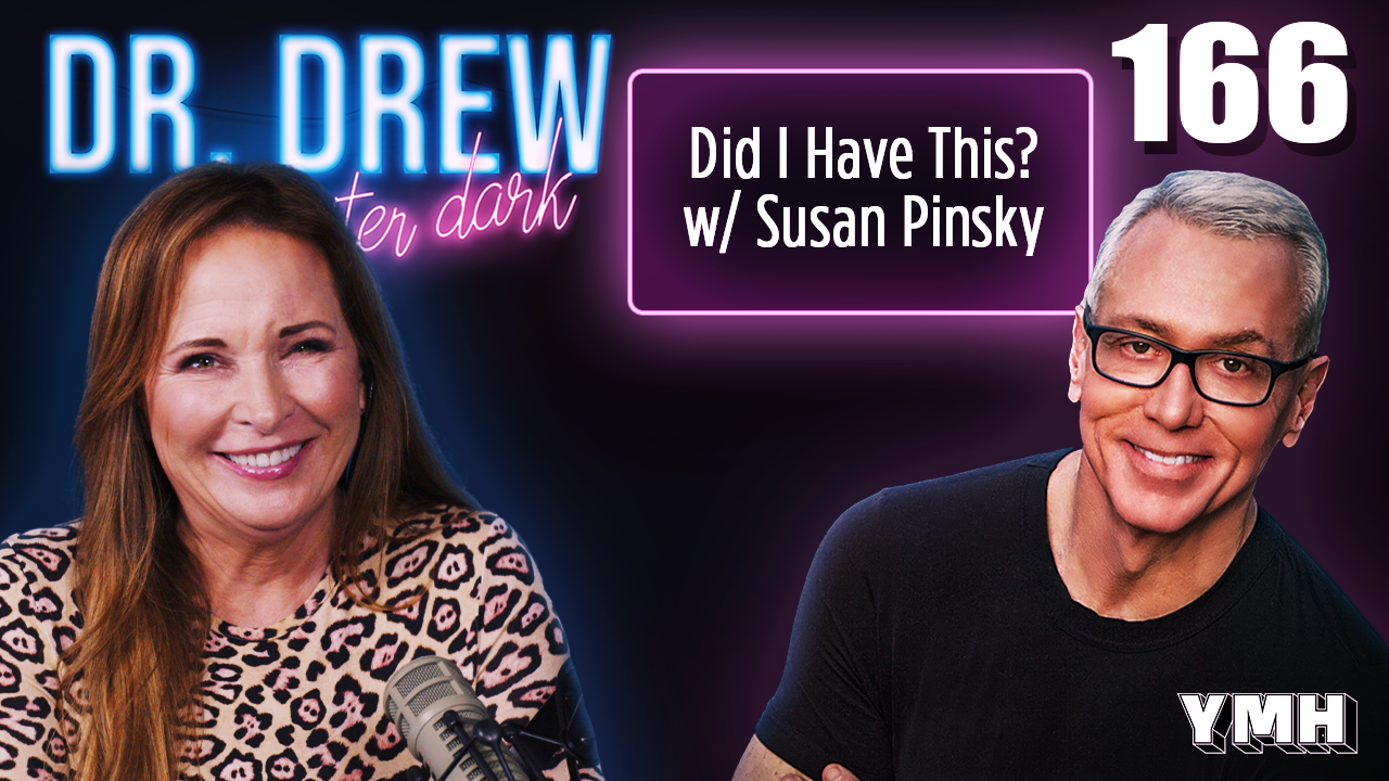 Ep. 166 Did I Have This? w/ Susan Pinsky | Dr. Drew After Dark