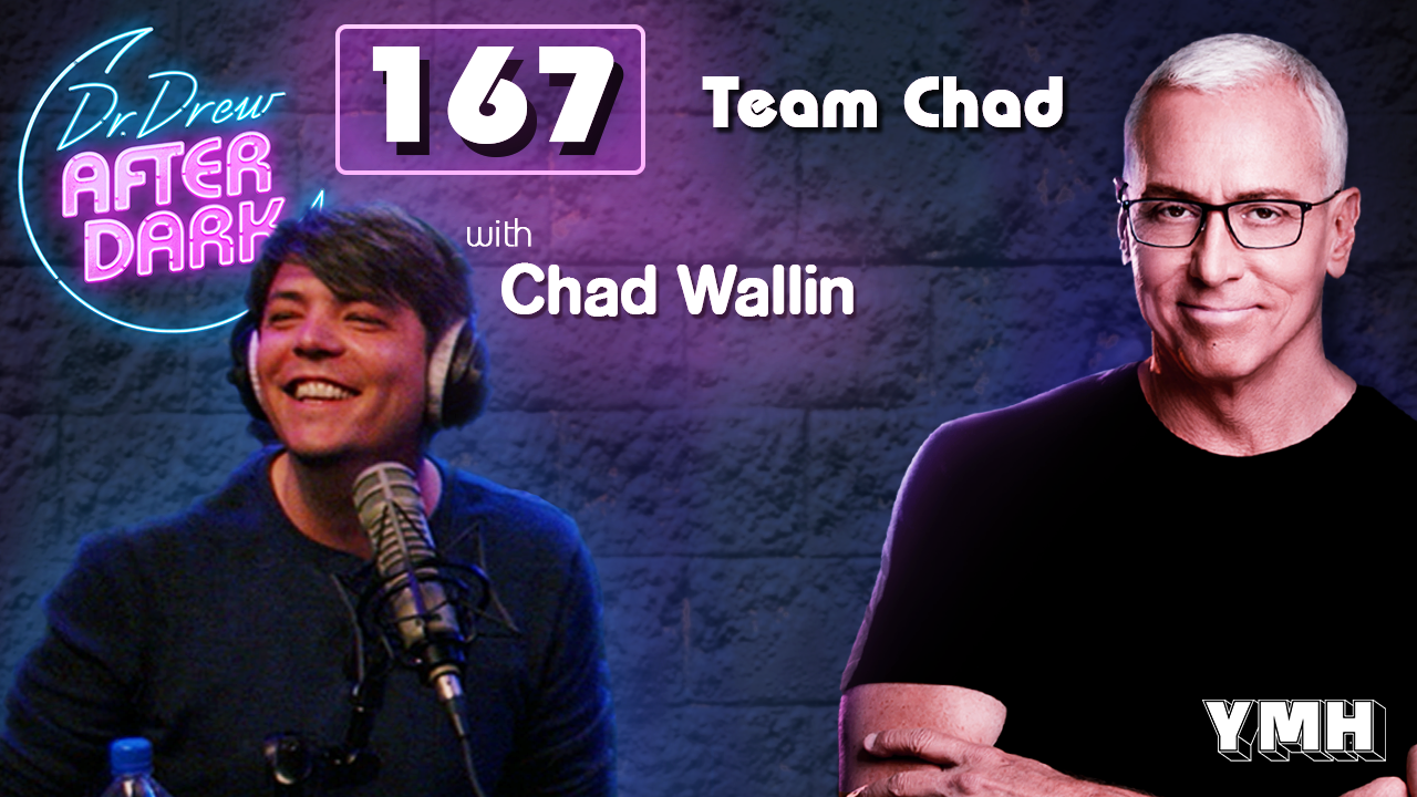 Ep. 167 Team Chad w/ Chad Wallin | Dr. Drew After Dark