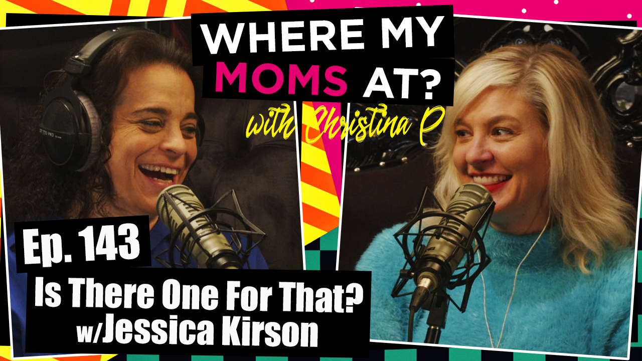 Ep. 143 Is There One For That? w/Jessica Kirson | Where My Moms At?