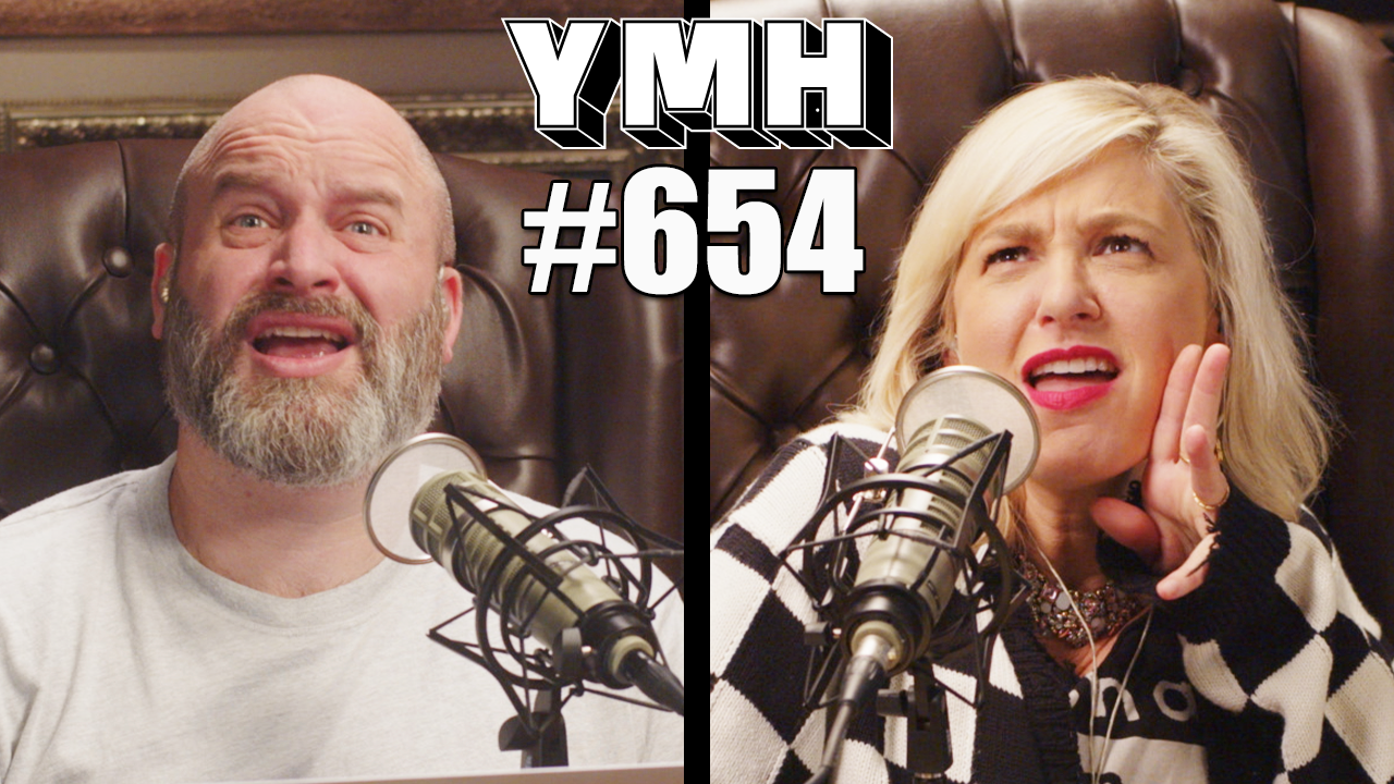 Your Mom's House Podcast - Ep.654