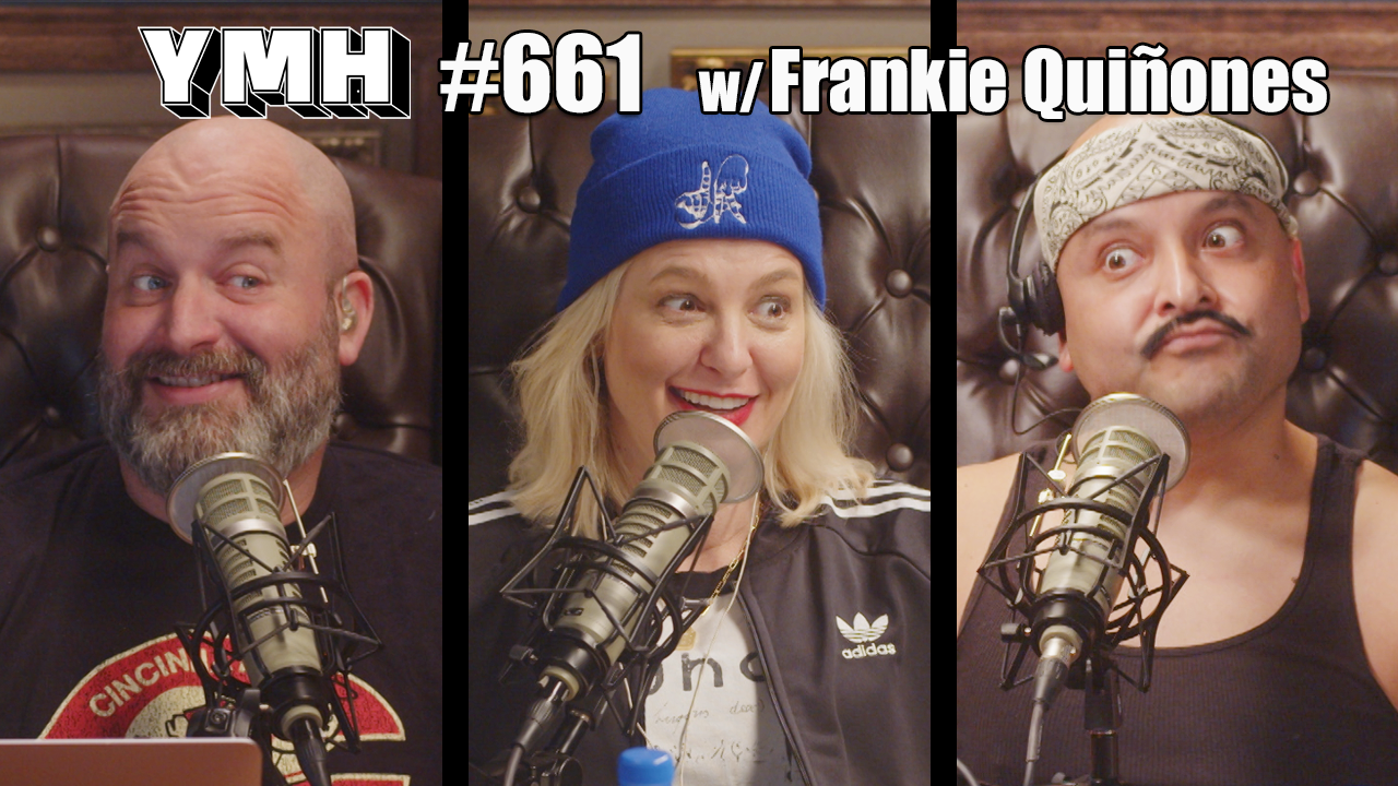 Your Mom's House Podcast - Ep.661 w/ Frankie Quinones