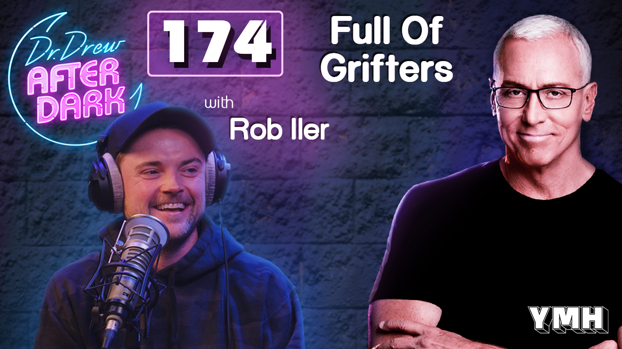 Ep. 174 Full Of Grifters w/ Rob Iler | Dr. Drew After Dark