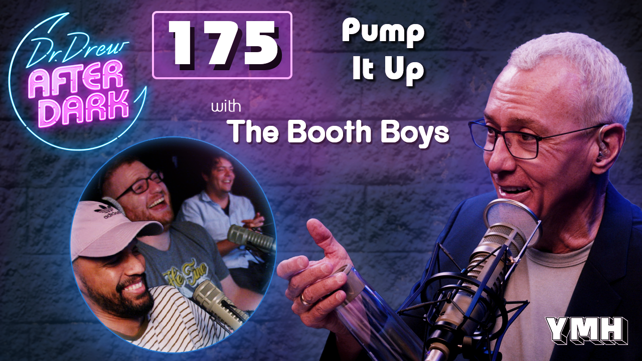 Ep. 175 Pump It Up w/ The Booth Boys | Dr. Drew After Dark