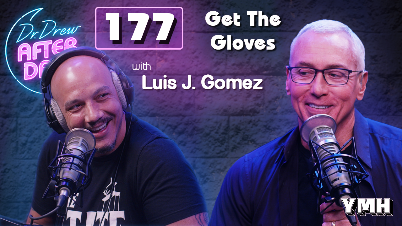 Ep. 177 Get The Gloves w/ Luis J. Gomez | Dr. Drew After Dark