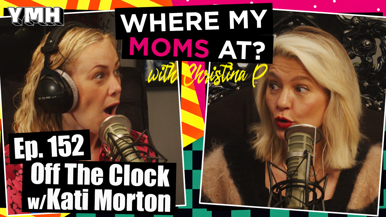 Ep. 152 Off The Clock w/ Kati Morton | Where My Moms At?