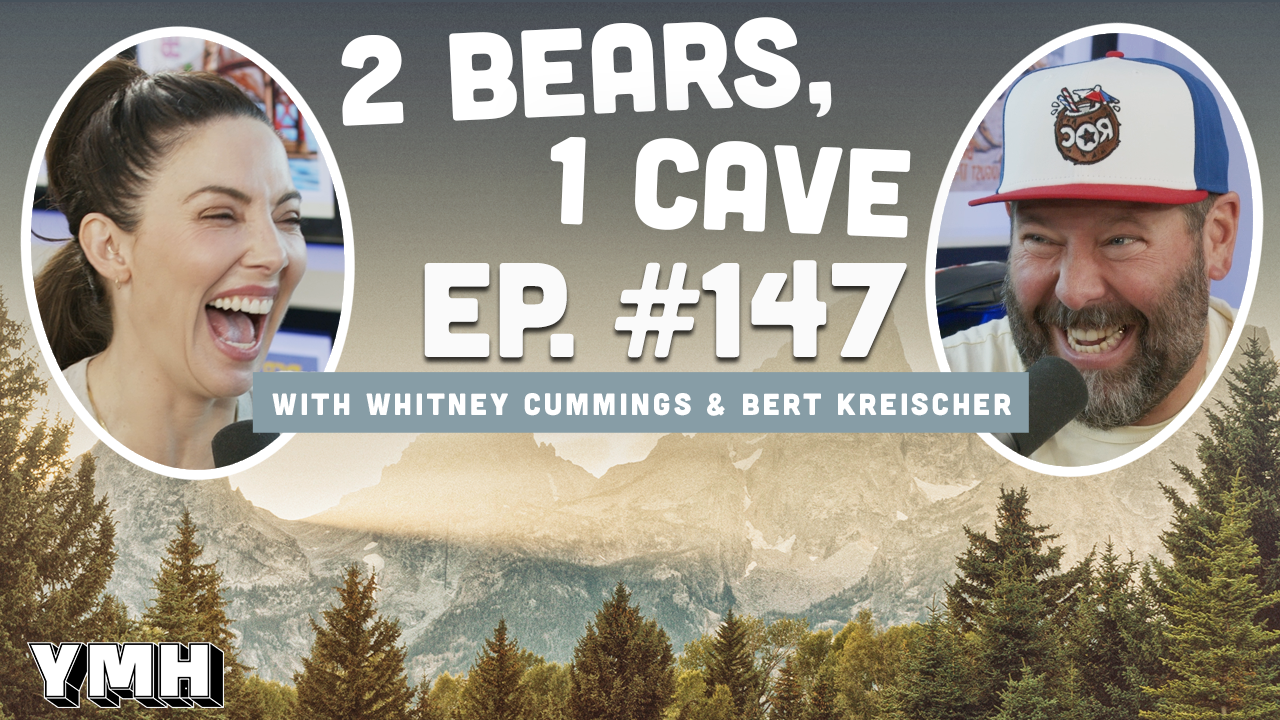 Ep. 147 | 2 Bears, 1 Cave w/ Whitney Cummings & Bert Kreischer