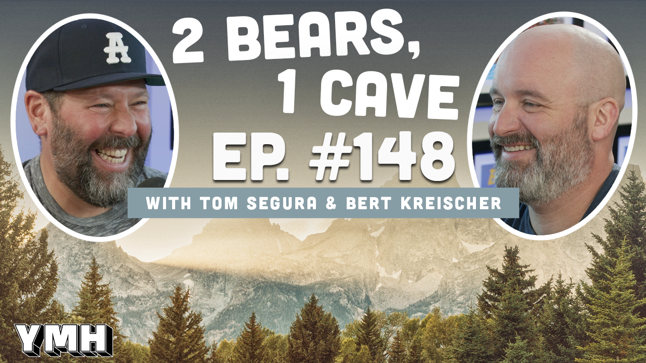 Ep. 148 | 2 Bears, 1 Cave w/ Tom Segura & Bert Kreischer