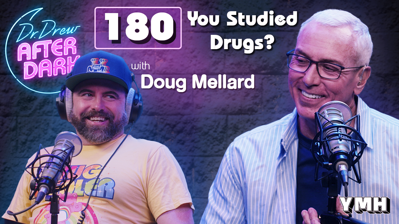 Ep. 180 You Studied Drugs? w/ Doug Mellard | Dr. Drew After Dark
