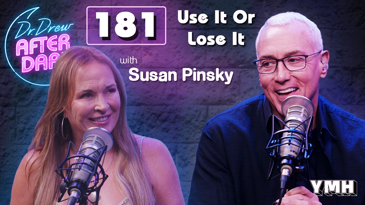 Ep. 181 Use it Or Lose It w/ Susan Pinsky | Dr. Drew After