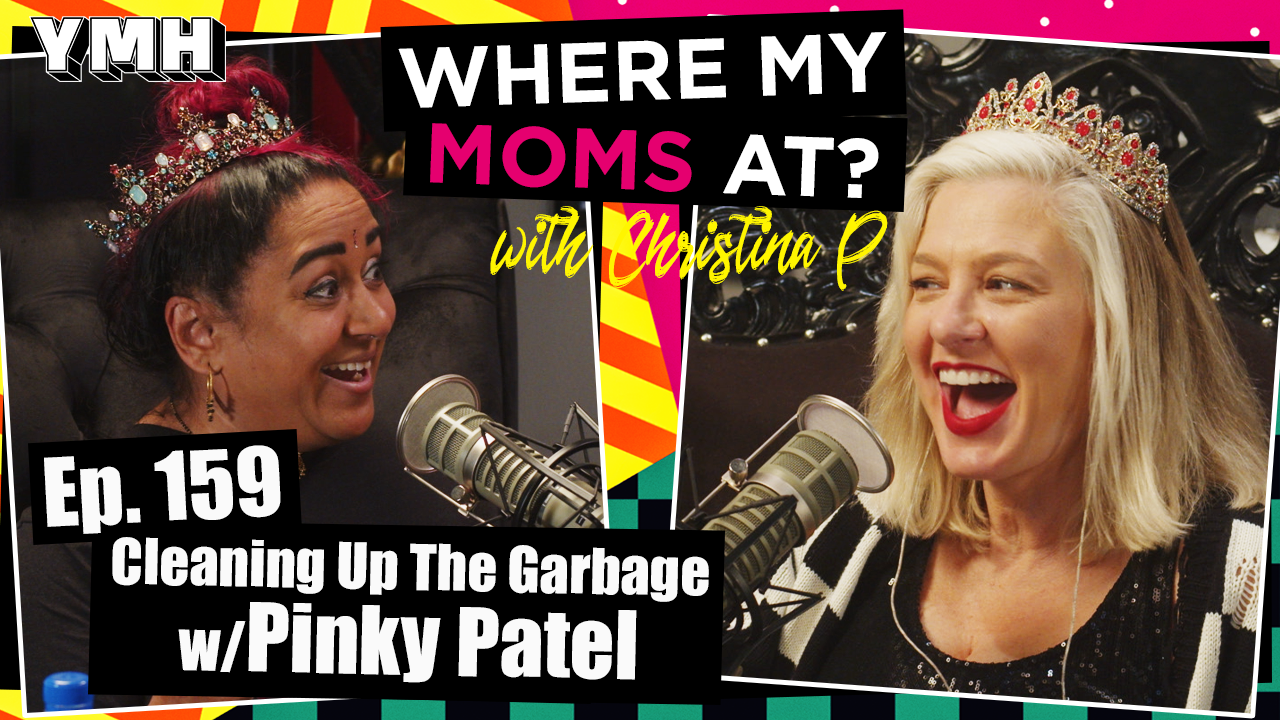 Ep. 159 Cleaning Up The Garbage w/ Pinky Patel | Where My Moms At?
