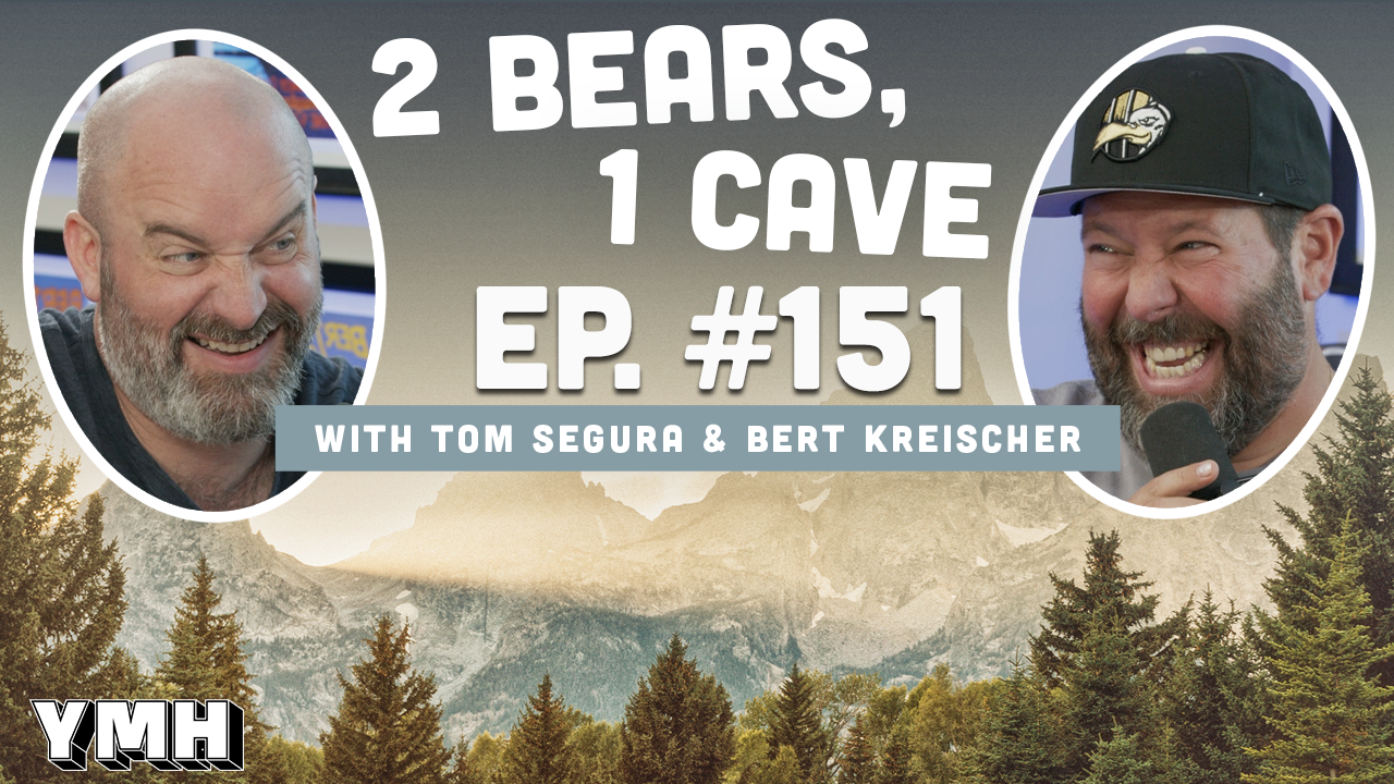 Ep. 151 | 2 Bears, 1 Cave w/ Tom Segura & Bert Kreischer