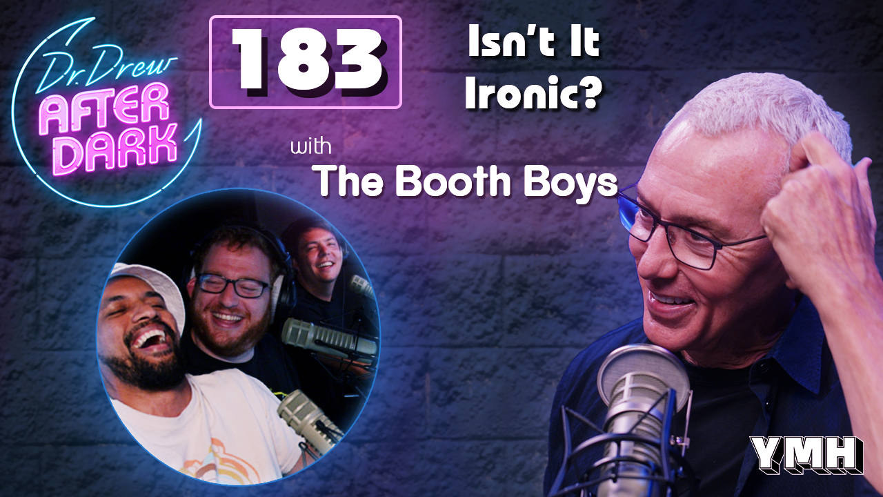 Ep. 183 Isn't It Ironic? w/ The Booth Boys | Dr. Drew After Dark