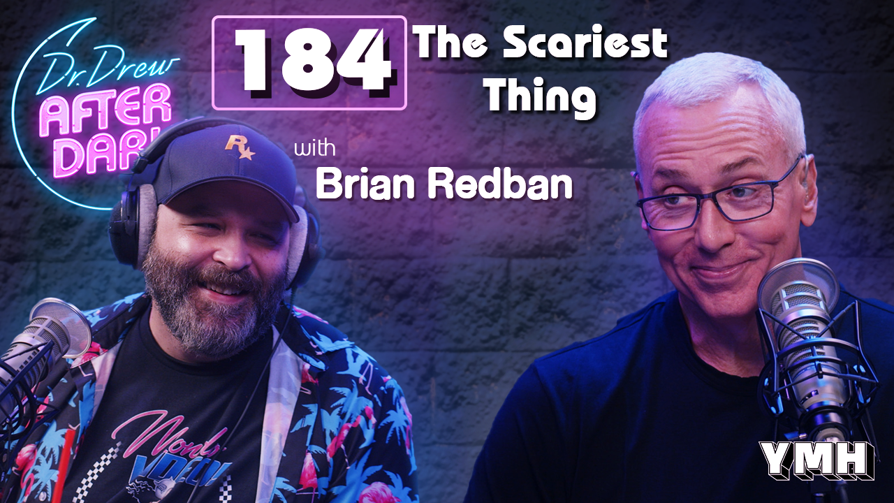 Ep. 184 The Scariest Thing w/ Brian Redban | Dr. Drew After Dark