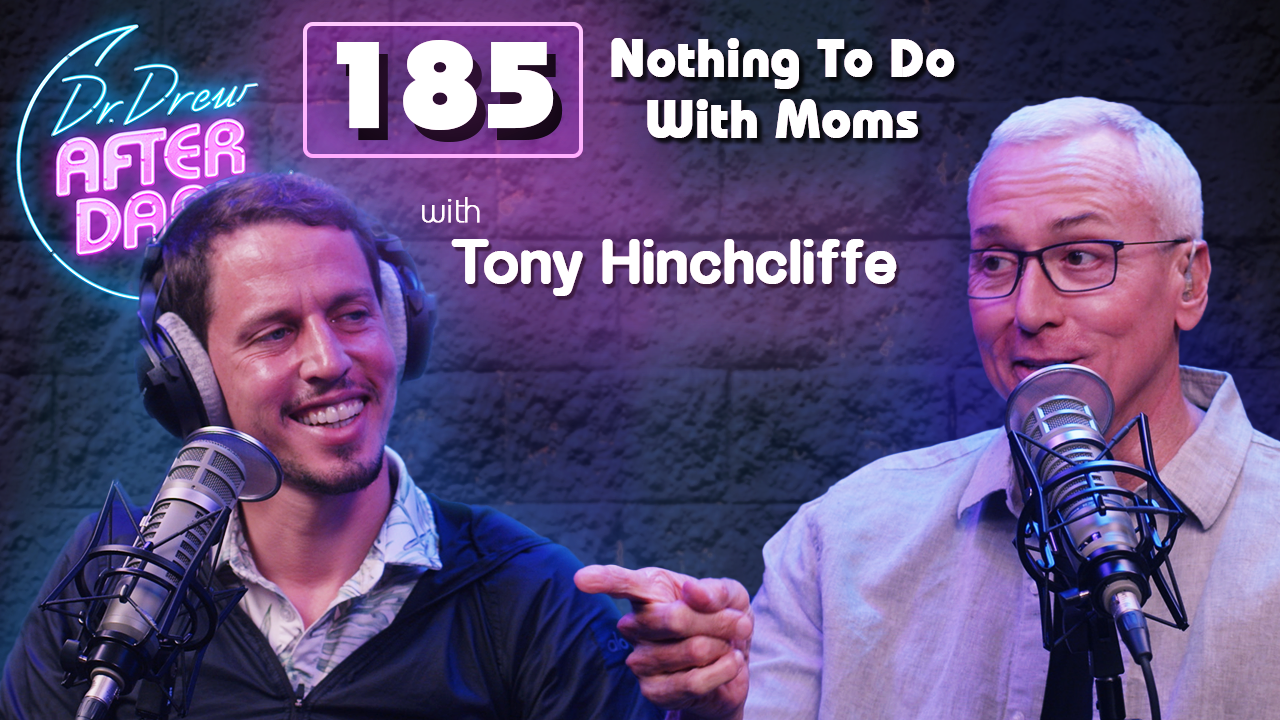 Ep. 185 Nothing To Do With Moms w/ Tony Hinchcliffe | Dr. Drew After Dark