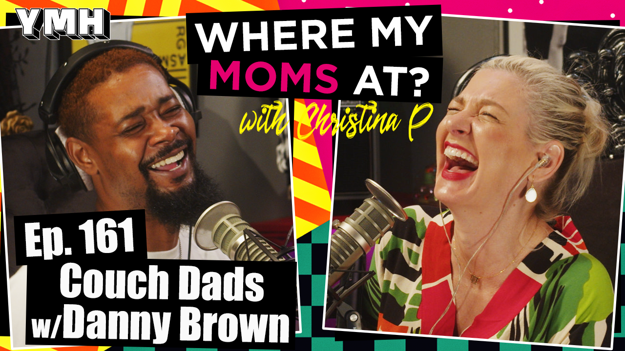 Ep. 161 Couch Dads w/ Danny Brown | Where My Moms At?