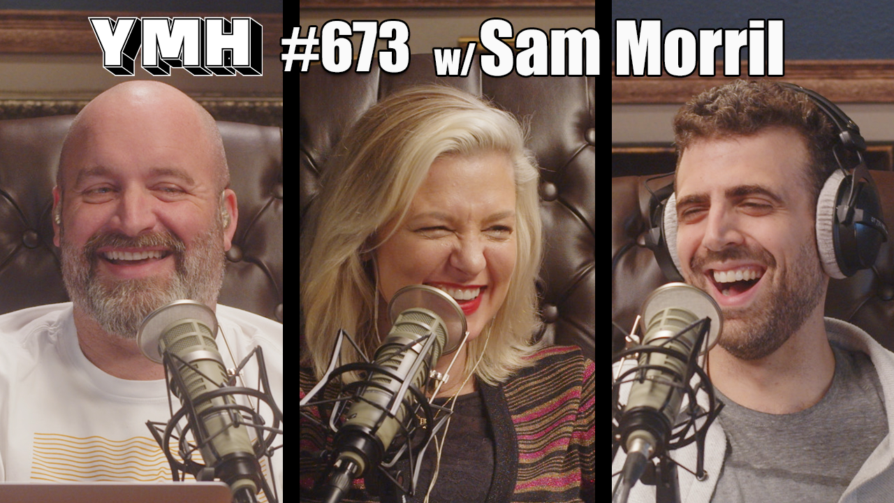 Your Mom's House Podcast - Ep.673 w/ Sam Morril