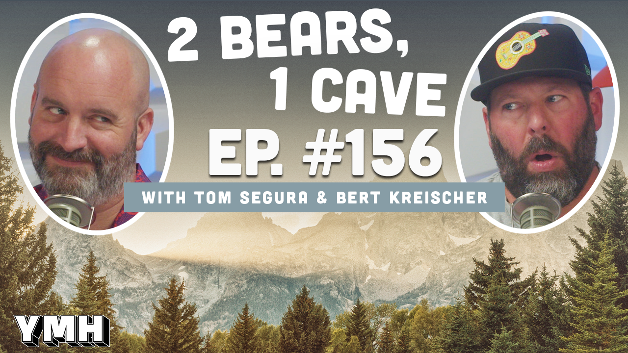 Ep. 156 | 2 Bears, 1 Cave w/ Tom Segura & Bert Kreischer