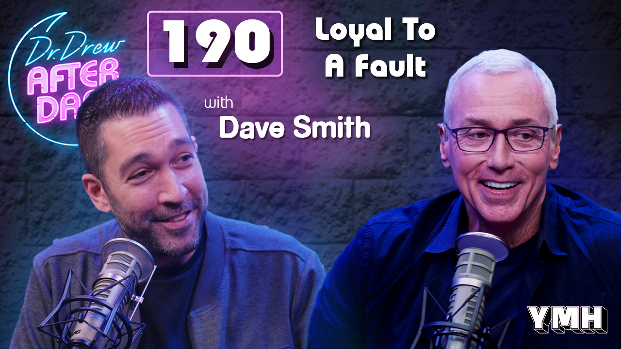 Ep. 190 Loyal To A Fault w/ Dave Smith | Dr. Drew After Dark