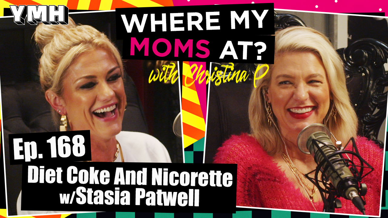 Ep. 168 Diet Coke And Nicorette w/ Stasia Patwell | Where My Moms At?