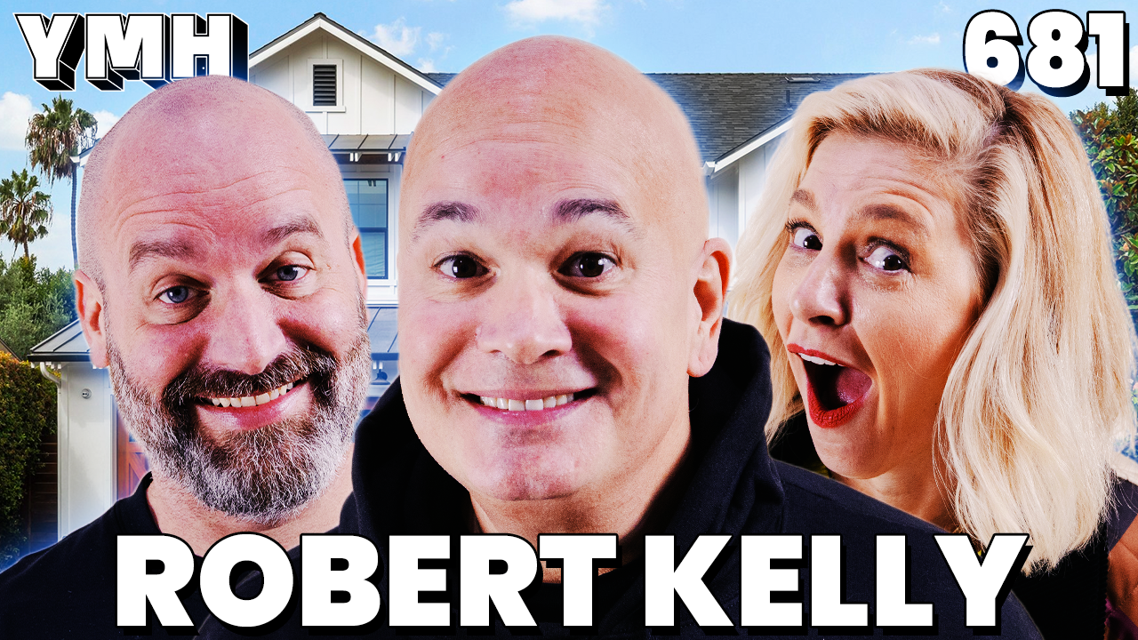 Your Mom's House Podcast - Ep.681 w/ Robert Kelly