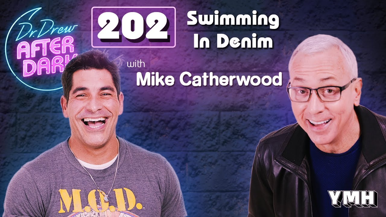 Swimming In Denim w/ Mike Catherwood | Dr. Drew After Dark Ep. 202