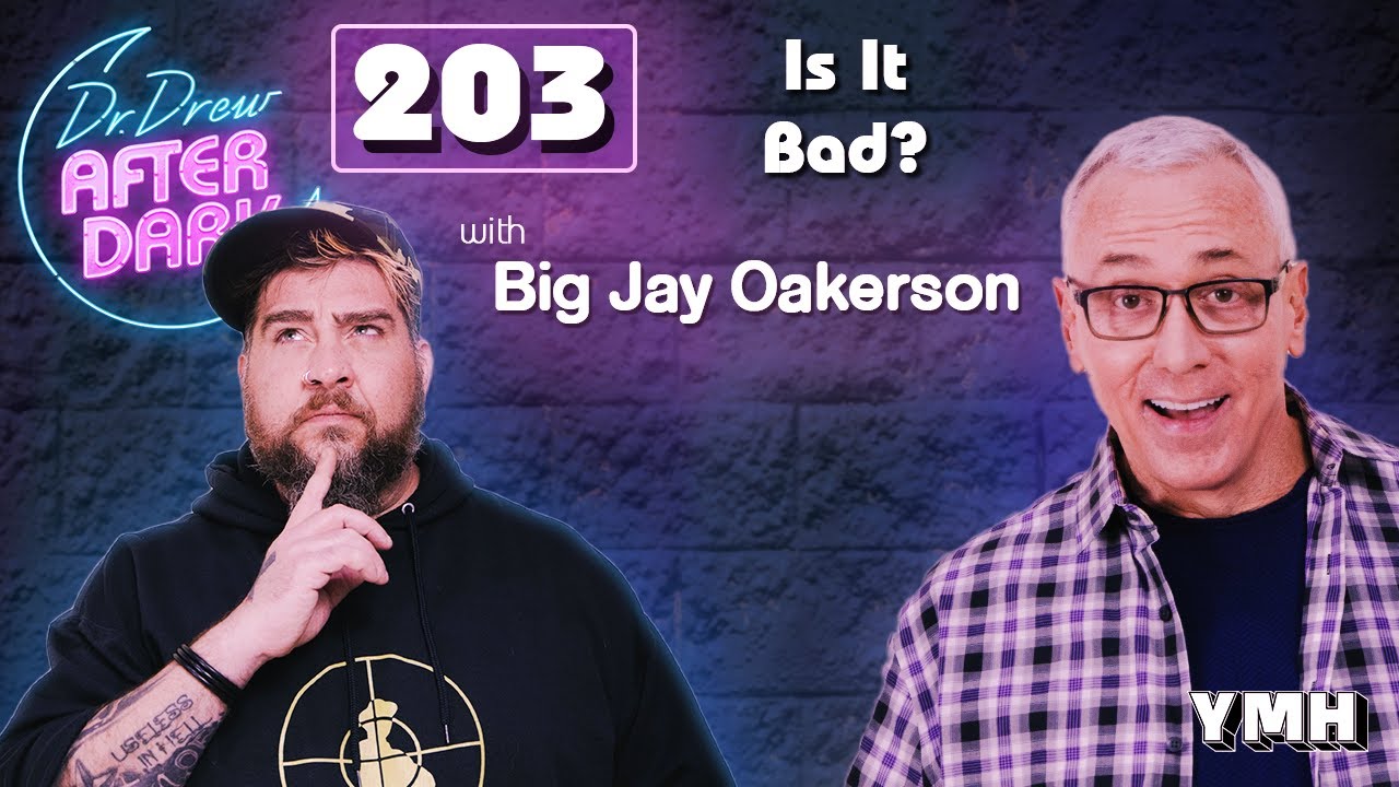 Is It Bad? w/ Big Jay Oakerson | Dr. Drew After Dark Ep. 203