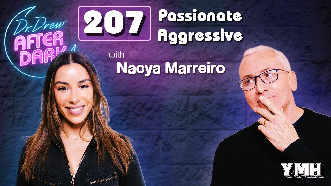 Passionate Aggressive w/ Nacya Marreiro | Dr. Drew After Dark Ep. 207