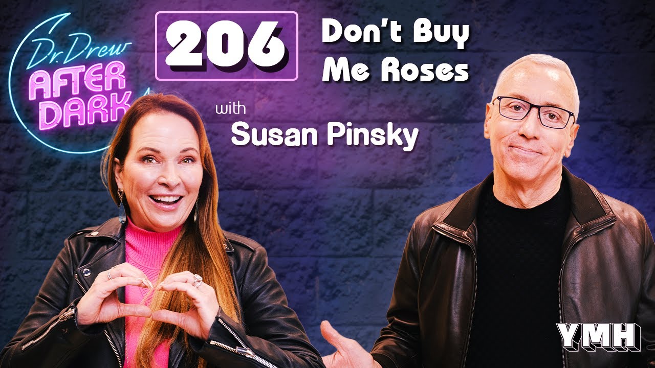 Don't Buy Me Roses w/ Susan Pinsky | Dr. Drew After Dark Ep. 206