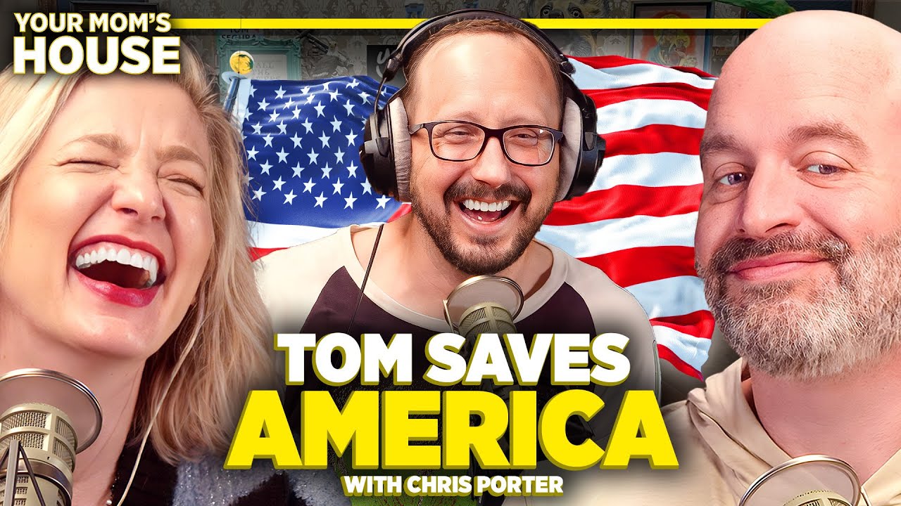 Tom Saves America w/ Chris Porter | Your Mom's House Ep. 706