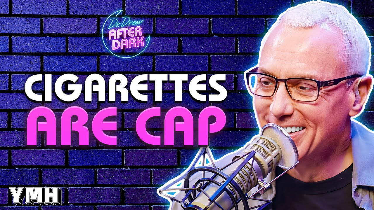 Cigarettes Are Cap | Dr. Drew After Dark Ep. 234