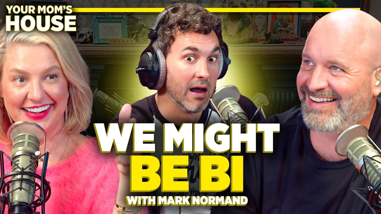 We Might Be Bi w/ Mark Normand | Your Mom's House Ep. 723