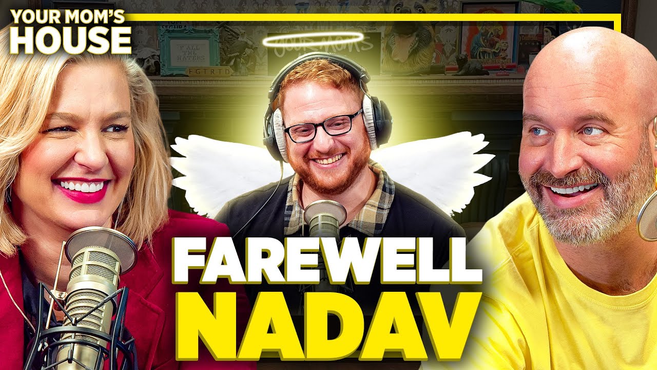 Farewell Nadav | Your Mom's House Ep. 726