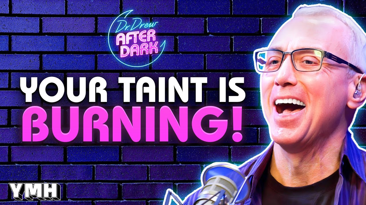 Your Taint is Burning! | Dr. Drew After Dark Ep. 246