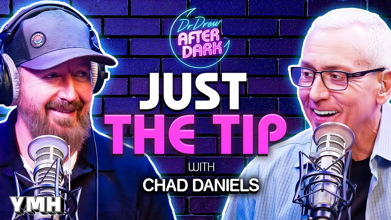 Just The Tip w/ Chad Daniels | Dr. Drew After Dark Ep. 250