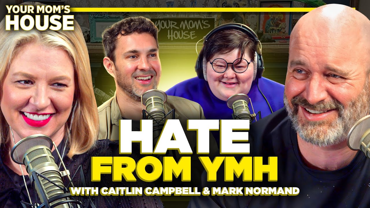 Hate From YMH w/ Mark Normand and Caitlin Campbell | Your Mom's House Ep. 751