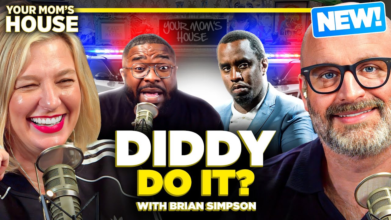 DIDDY Do It? w/ Brian Simpson | Your Mom's House Ep. 753