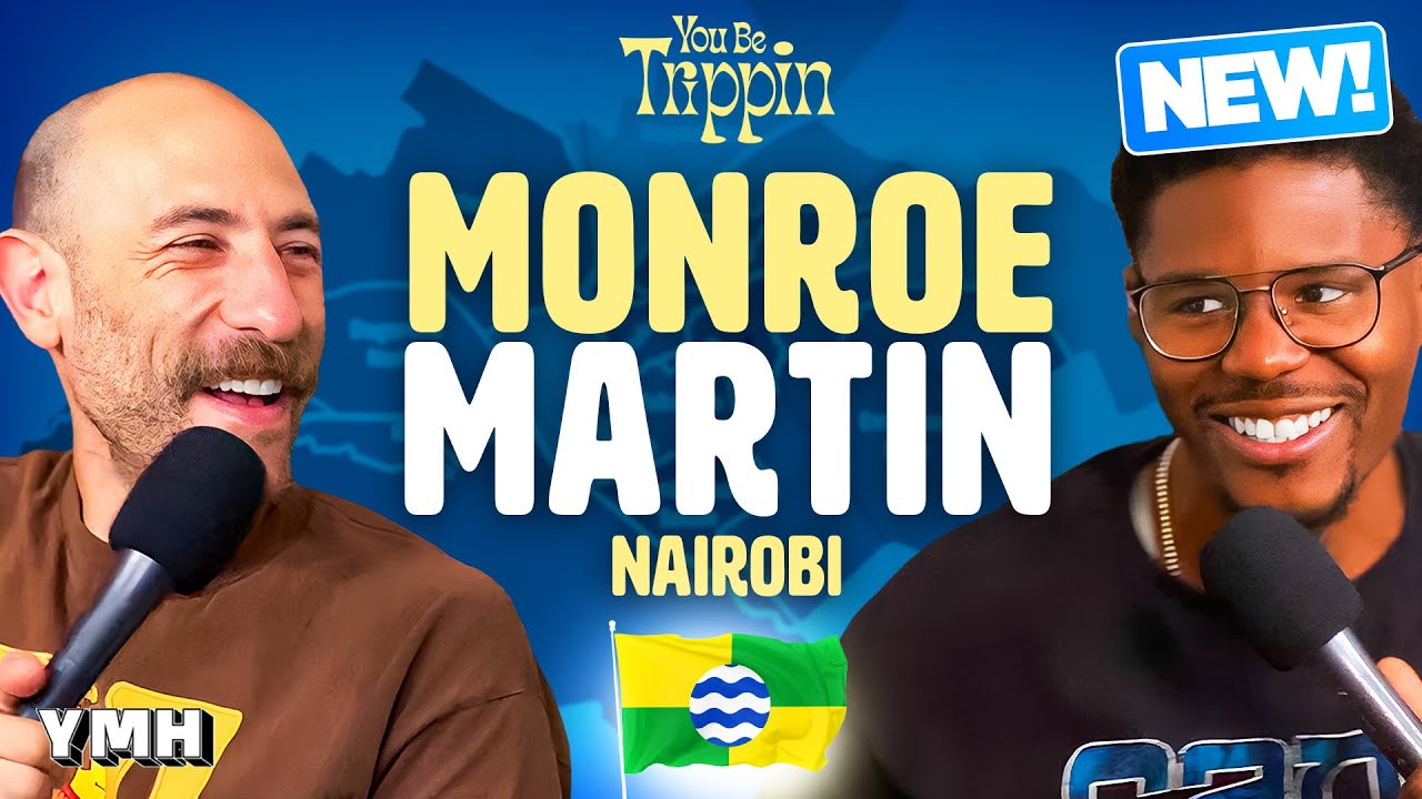 Nairobi w/ Monroe Martin | You Be Trippin' with Ari Shaffir