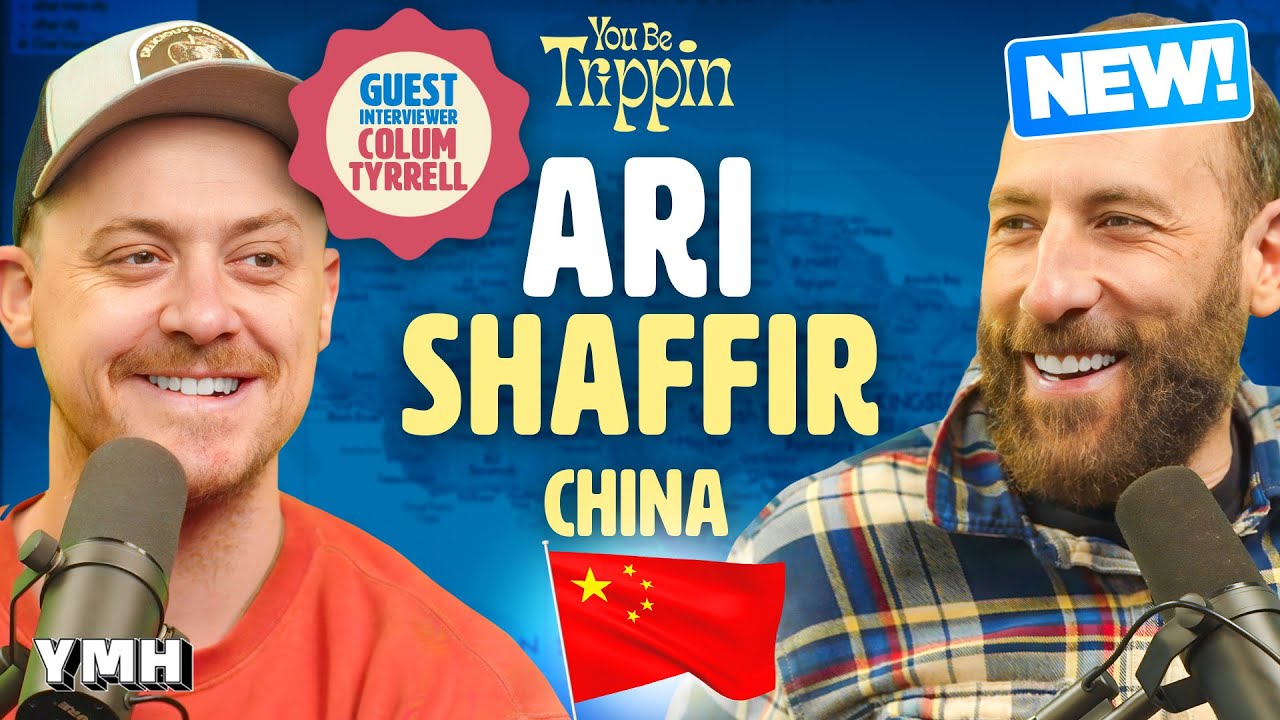 Ari Goes To China w/ Colum Tyrrell | You Be Trippin' with Ari Shaffir