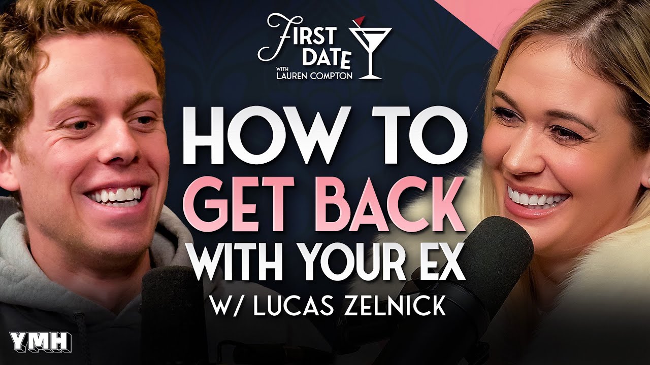 Lucas Zelnick: How To Get Back With Your Ex | First Date with Lauren Compton