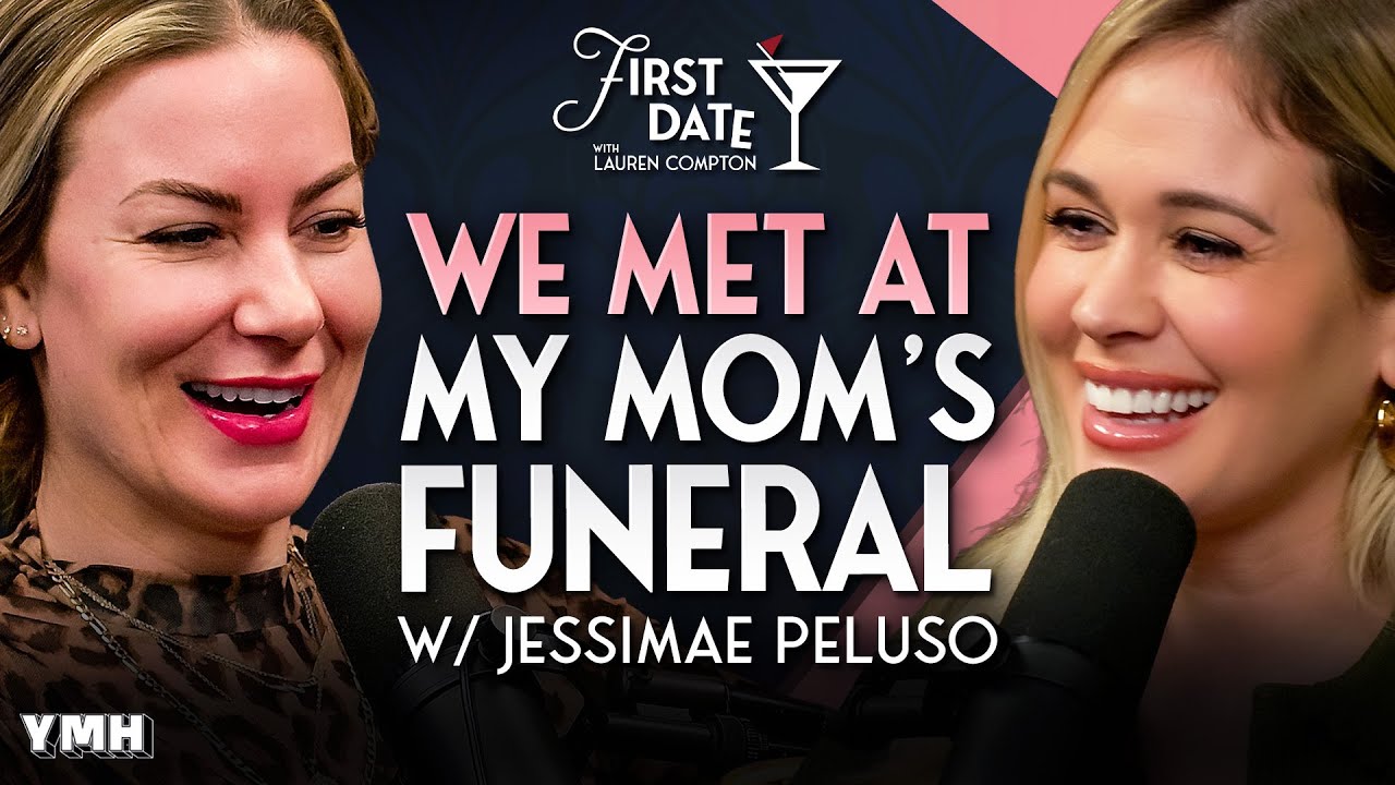 We Met At My Moms Funeral w/ Jessimae Peluso | First Date with Lauren Compton